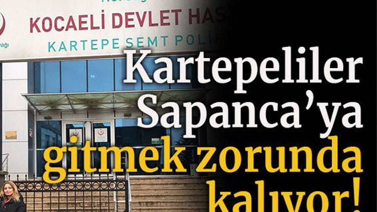 Kartepeliler Sapanca’ya gitmek zorunda kalıyor!